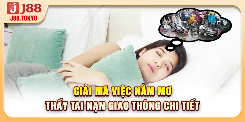 Giải Mã Việc Nằm Mơ Thấy Tai Nạn Giao Thông Chi Tiết 4 Giải Mã Việc Nằm Mơ Thấy Tai Nạn Giao Thông Chi Tiết